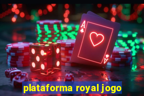 plataforma royal jogo